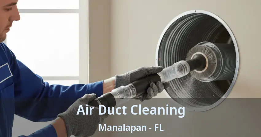 Air Duct Cleaning Manalapan - FL Air Duct Cleaning Manalapan - FL